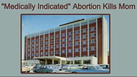 "Medically Indicated" Abortion Kills Mom