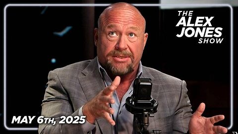 The Alex Jones Show May 6th 2025