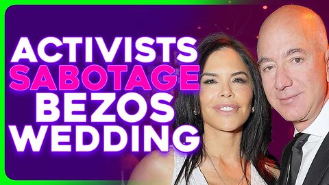 Activists PROTEST Billionaire Jeff Bezos Wedding to Lauren Sanchez