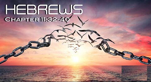 Study 43 Hebrews 11:32-40 With Richard