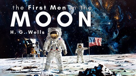 Full Audiobook - The First Men in the Moon - Classic Science Fiction by H.G. Wells