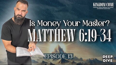 Matthew 6:19-34 - Treasures and the Heart | Kingdom Come Bible Study