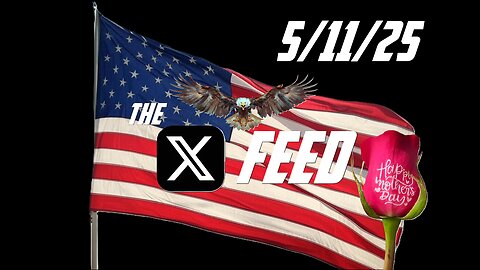 The X Feed 5-11-25