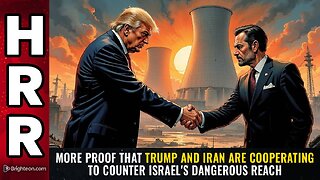MORE PROOF that Trump and Iran are cooperating to counter Israel's dangerous reach