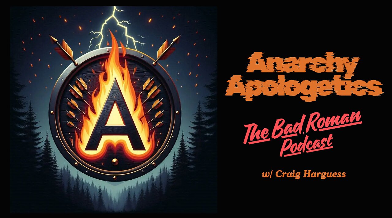 "Anarchy Apologetics" - w/The Bad Roman Podcast ~ (Craig Harguess)