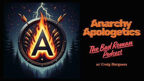 "Anarchy Apologetics" - w/The Bad Roman Podcast ~ (Craig Harguess)