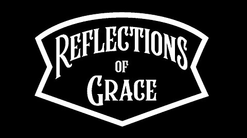 Reflections Of Grace Ep. 2 - Bro. John Cogan