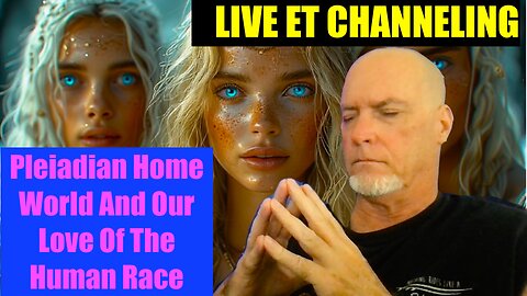 Live ET Channeling - Pleiadian Home World And Why They Love Humanity So Much