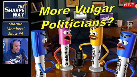Sharpie Members' Show No. 4! More Vulgar Politicians? 🤬🇺🇸 Panel discussion!
