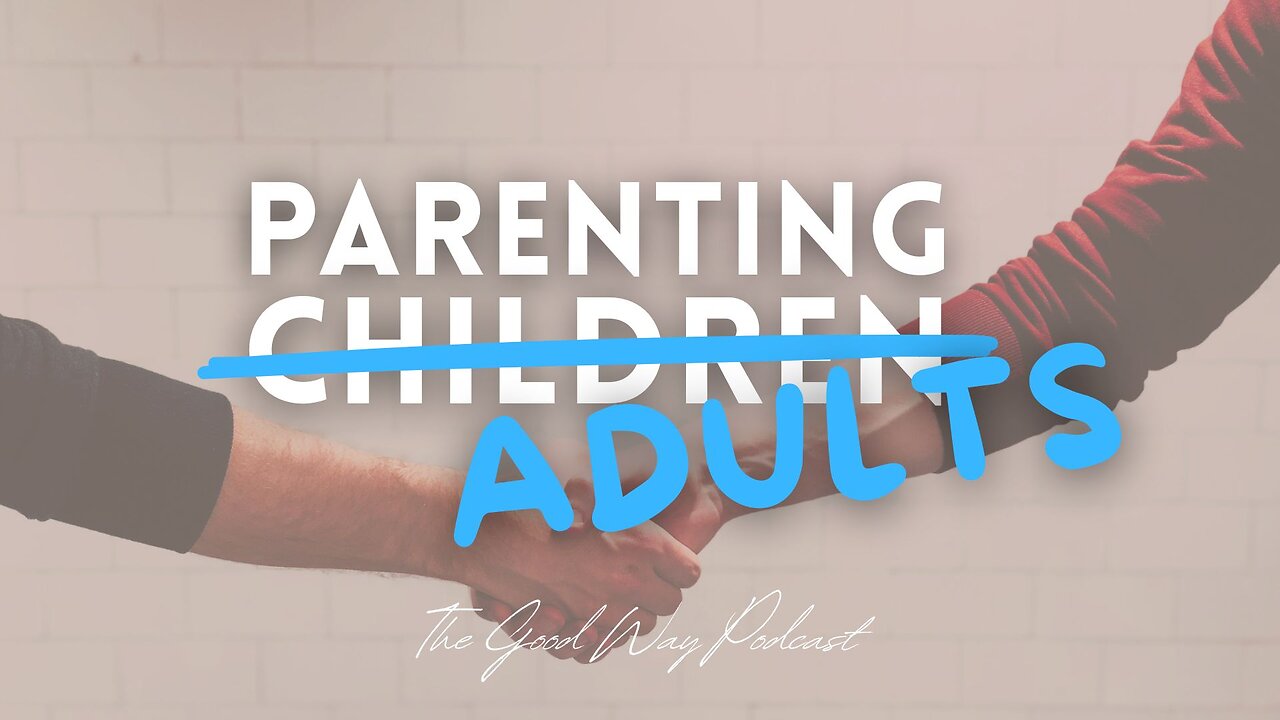 Parenting Adult Children | The Good Way Podcast