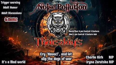 Thursday Night Noise-Cry Havoc for Charlie Kirk