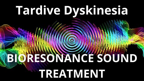 Tardive Dyskinesia _ Sound Therapy Session