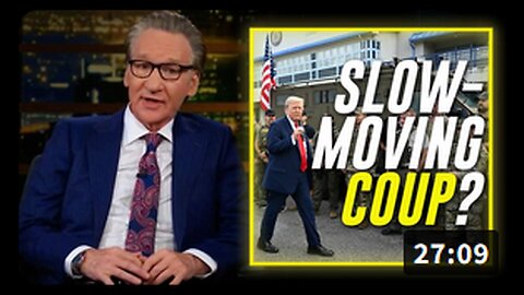 Bill Maher Claims Trump Is Slowly Instituting Martial Law Via A 'Slow-Moving Coup