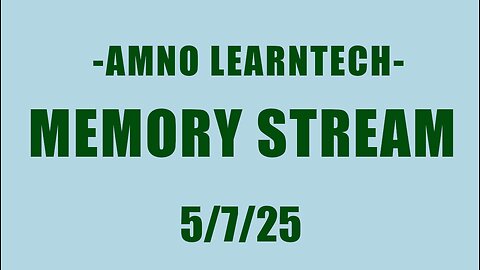 AMNO LEARNTECH | Memory Stream | 7 May 2025