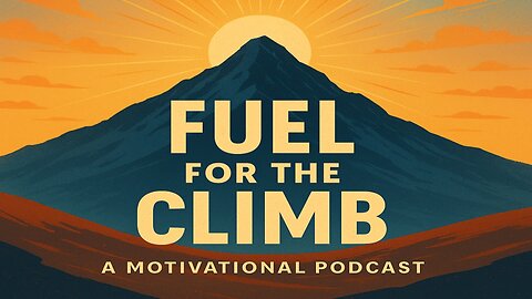 “Fuel for the Climb” Episode: “The Truth About Success—and Why It’s Already Within You”