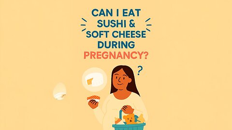Can I Eat Sushi & Soft Cheese During Pregnancy?