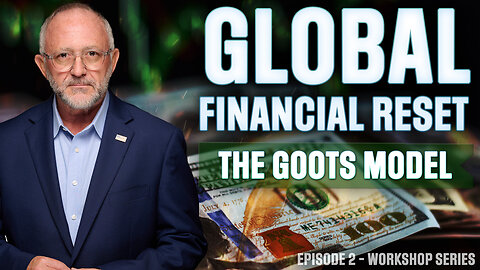 Global Financial Reset: The GOOTS Model - EPISODE 2