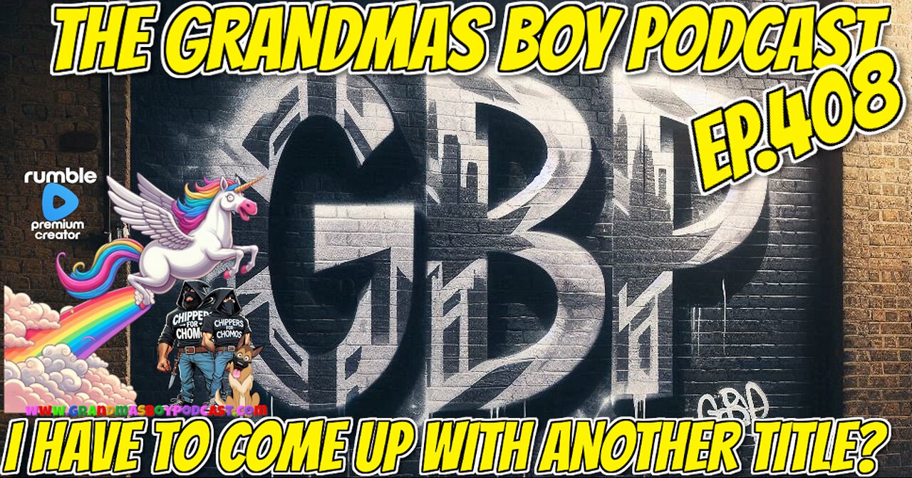 The Grandmas Boy Podcast EP.408-I HAVE TO COME UP WITH ANOTHER TITLE?