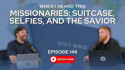 Episode 148 - Missionaries: Suitcase, Selfies, and The Savior