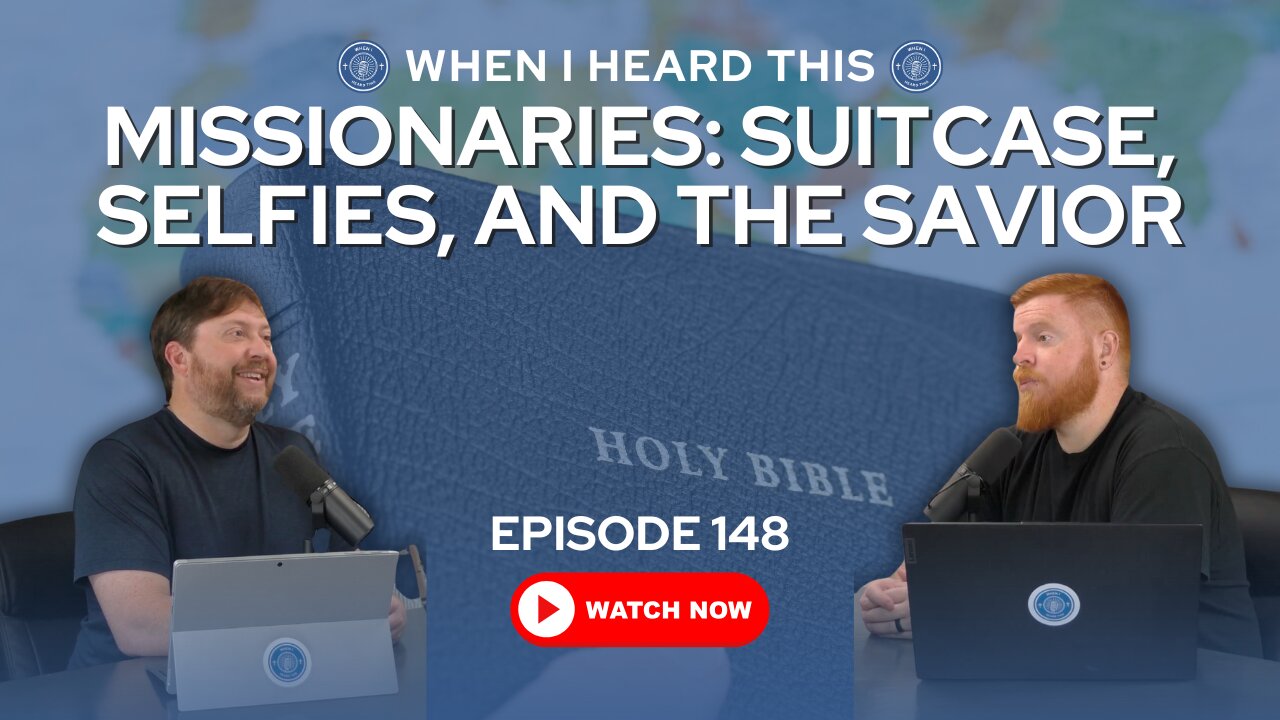 Episode 148 - Missionaries: Suitcase, Selfies, and The Savior