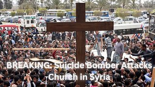 BREAKING: Suicide Bomber Attacks Church in Syria