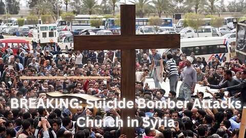 BREAKING: Suicide Bomber Attacks Church in Syria
