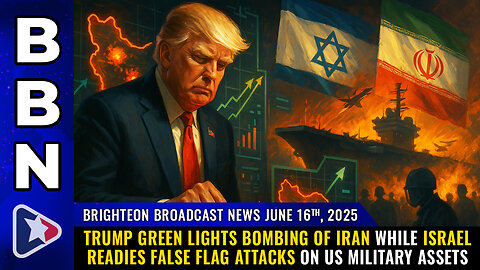 Trump green lights BOMBING of Iran while Israel readies false flag... (BBN, June 16, 2025)