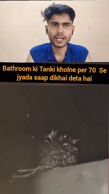 Bathroom ki Tanki kholne per 70 Se jyada saap dikhai deta hai