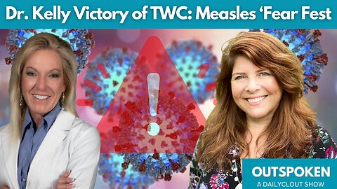 "Dr Kelly Victory of TWC: Measles ‘Fear Fest!'"(Sponsored)