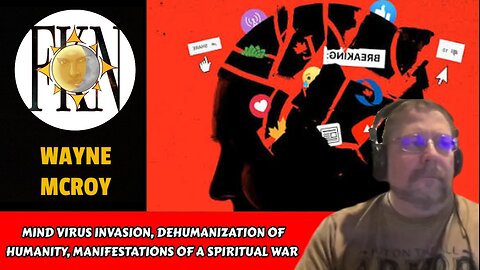 Mind Virus Invasion, Dehumanization of Humanity, Manifestations of Spiritual War | Wayne McRoy