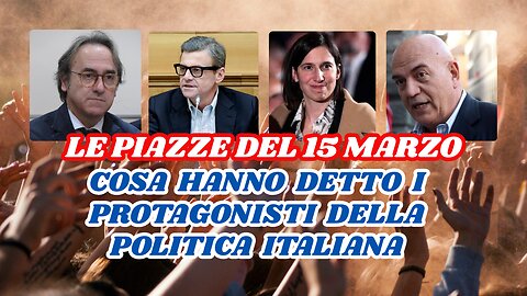 Manifestazioni del 15 Marzo 2025, cosa hanno detto i protagonisti della politica italiana