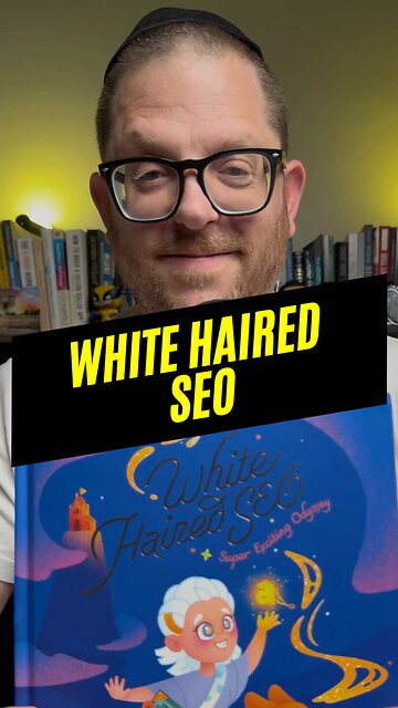 White Haired SEO — A Children’s Book for SEO Parents 📙👶