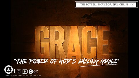 The Potter's House of Jesus Christ : "The Power of God's Amazing Grace"