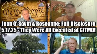 Juan O' Savin & Roseanne: Full Disclosure 5.17.25 - They Were All Executed at GITMO!