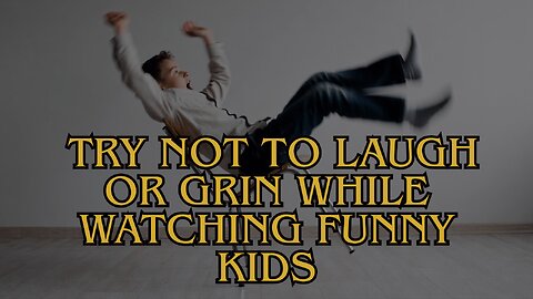 Try Not To Laugh or Grin While Watching Funny Kids