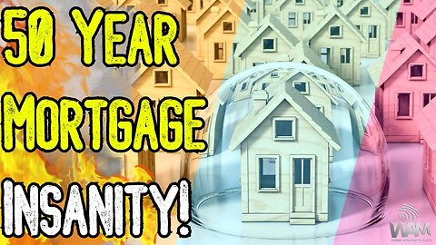 EXPOSED: 50 YEAR MORTGAGE INSANITY! - What This Signifies For The Economy! - "You Will Own Nothing"