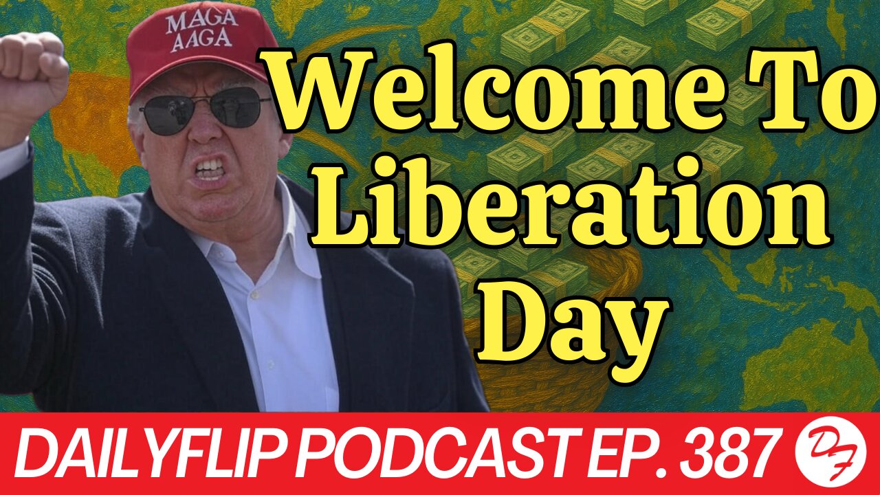 Liberation Day Is Here: What Are The Consequences?- DailyFlip Podcast Ep. 387 - 4/2/25