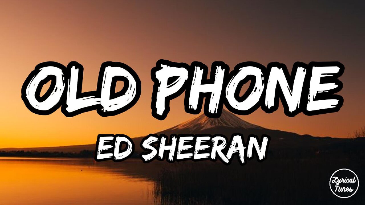 Ed Sheeran - Old Phone (lyrics)