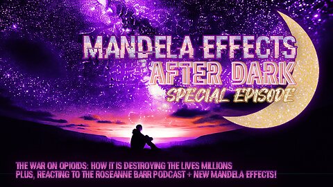 #MandelaEffects AFTER DARK SPECIAL EPISODE | THE WAR ON OPIOIDS, ROSEANNE BARR & M.E’s