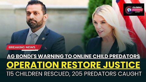 Operation Restore Justice | 115 Children Rescued | 205 Predators Caught | Pam Bondi | FBI