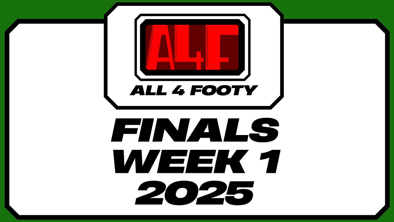 All 4 Footy 2025 Finals Week 1