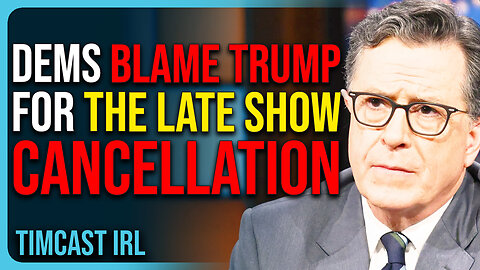 Democrats BLAME TRUMP For CBS Cancelling The Late Show with Stephen Colbert, TOTAL COPE