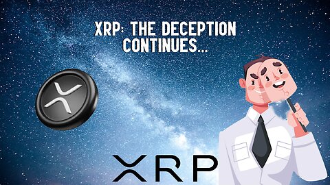 XRP: The Deception Continues...