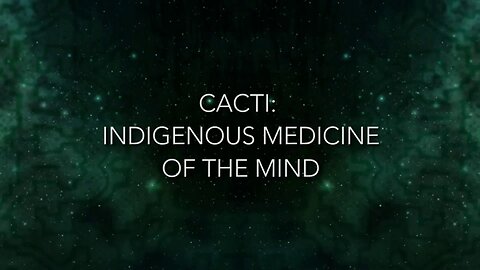 Psychedelica S01E06 - Cacti - Indigenous Medicine of the Mind
