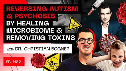 Reversing Autism & Psychosis By Healing Microbiome & Removing Toxins with Dr Christian Bogner