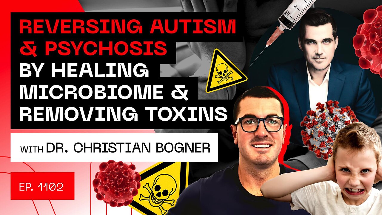 Reversing Autism & Psychosis By Healing Microbiome & Removing Toxins with Dr Christian Bogner