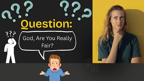 Question: God, Are You Really Fair?