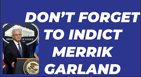 DON'T FORGET TO INDICT MERRICK GARLAND