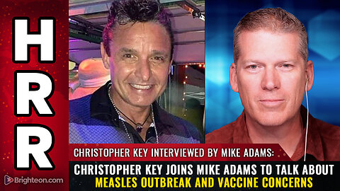 "Christopher Key joins Mike Adams to talk about Measles Outbreak and Vaccine Concerns"