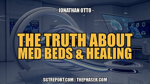 THE TRUTH ABOUT MED BEDS, HIDDEN THERAPIES & HEALING -- J. Otto